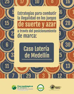 Estrategias para combatir la ilegalidad en los juegos de suerte y azar a través del posicionamiento de marca: caso Lotería de Medellín