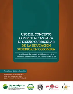Uso del concepto competencias para el diseño curricular de la educación superior en Colombia. Análisis de documentos oficiales suscritos desde la Constitución de 1991 hasta el año 2019.